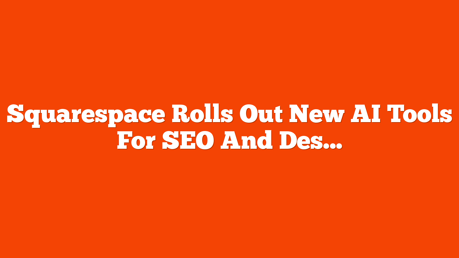 Squarespace Rolls Out New AI Tools For SEO And Design via @sejournal, @martinibuster