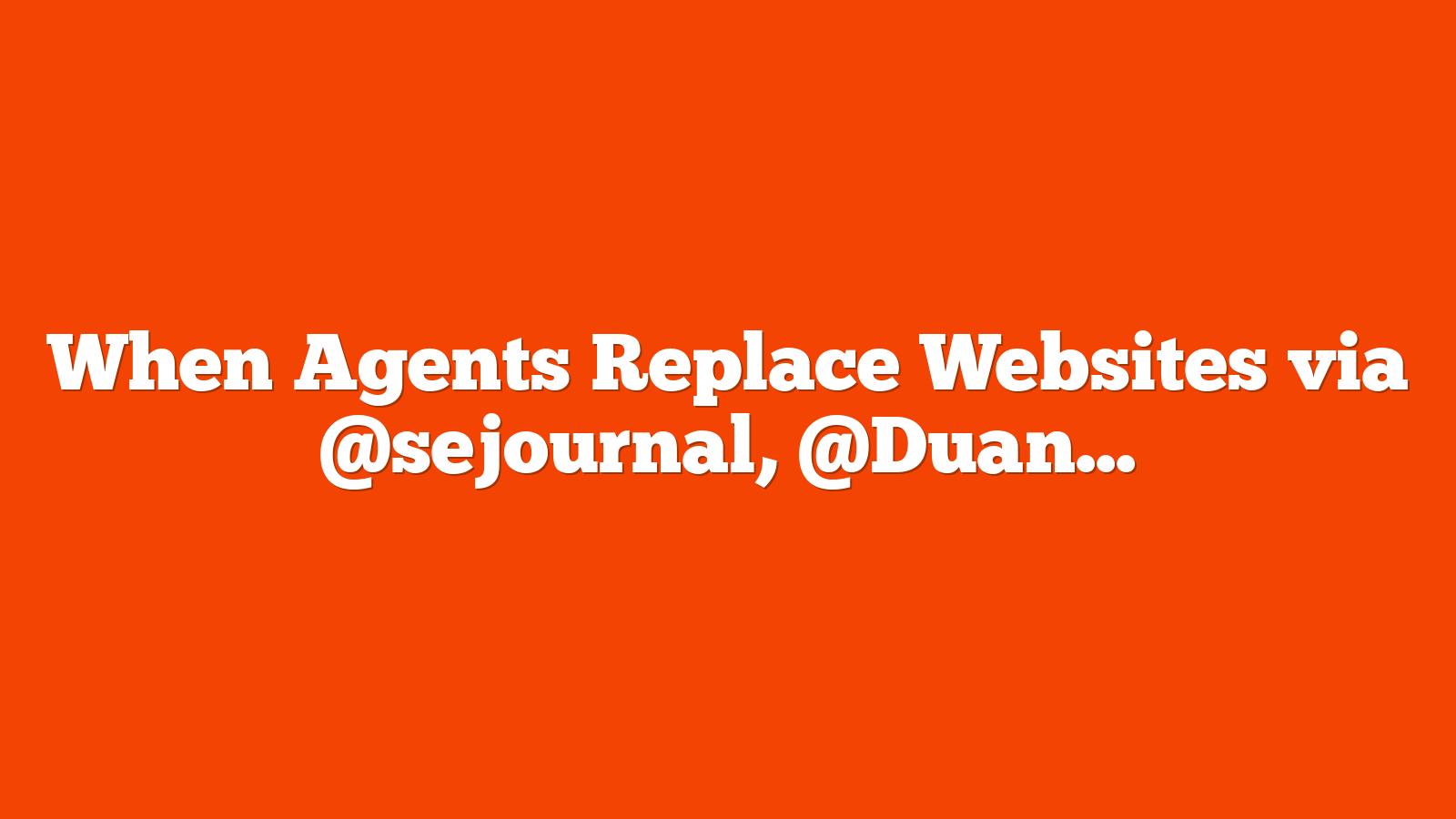 When Agents Replace Websites via @sejournal, @DuaneForrester