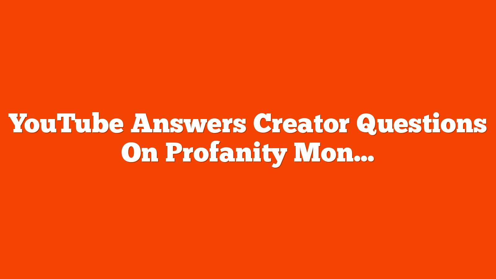 YouTube Answers Creator Questions On Profanity Monetization via @sejournal, @MattGSouthern