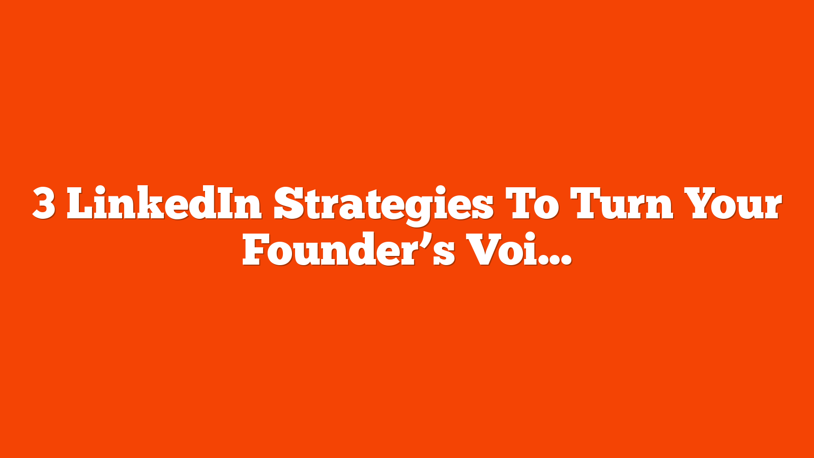 3 LinkedIn Strategies To Turn Your Founder’s Voice Into A Pipeline Driver via @sejournal, @purnavirji