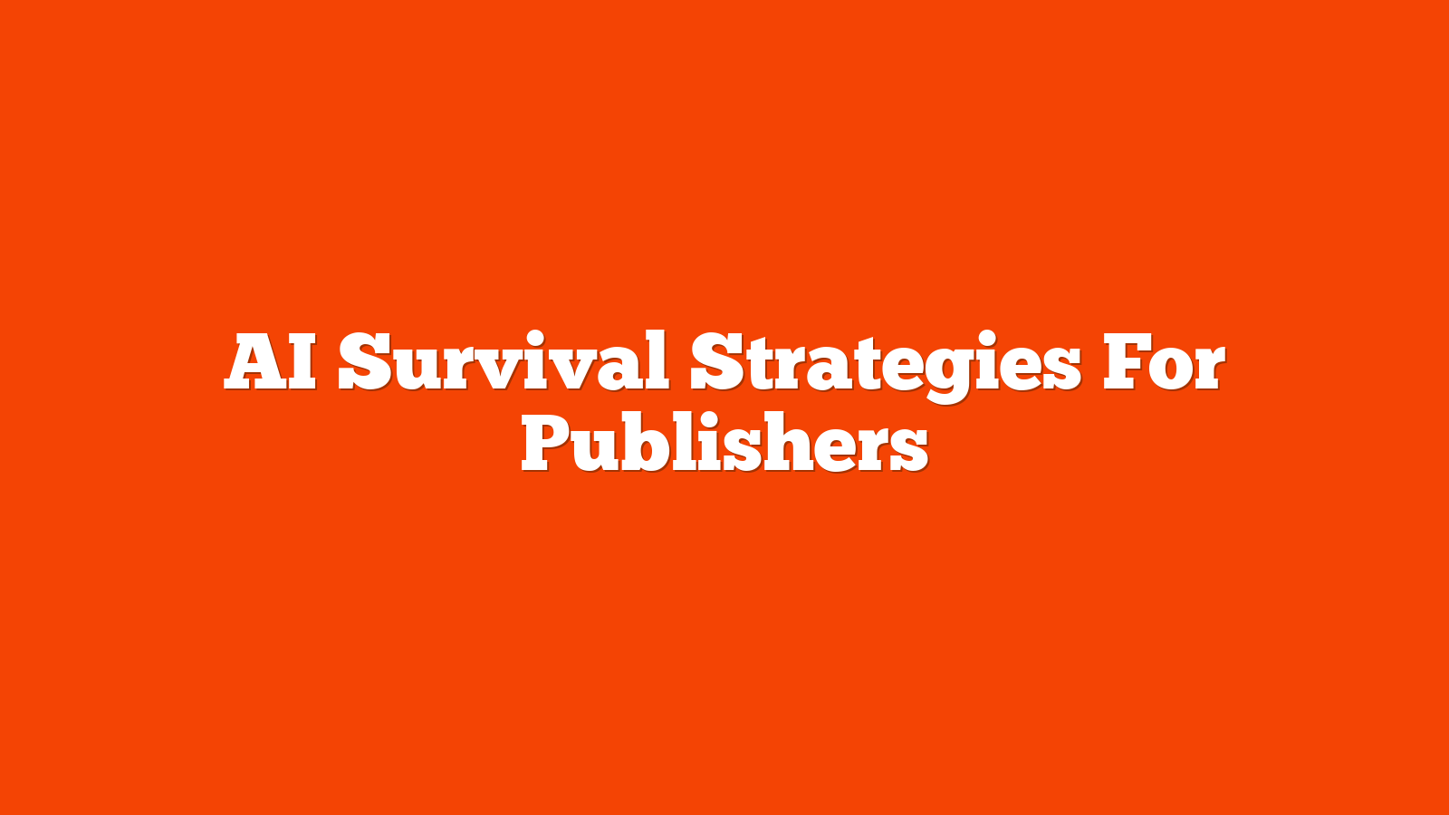 AI Survival Strategies For Publishers