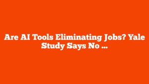 Are AI Tools Eliminating Jobs? Yale Study Says No via @sejournal, @MattGSouthern