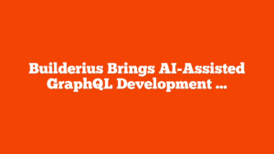 Builderius Brings AI-Assisted GraphQL Development To WordPress via @sejournal, @martinibuster