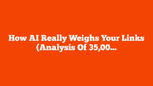 How AI Really Weighs Your Links (Analysis Of 35,000 Datapoints) via @sejournal, @Kevin_Indig
