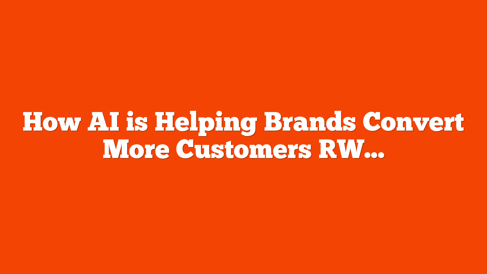 How AI is Helping Brands Convert More Customers [Webinar] via @sejournal, @hethr_campbell