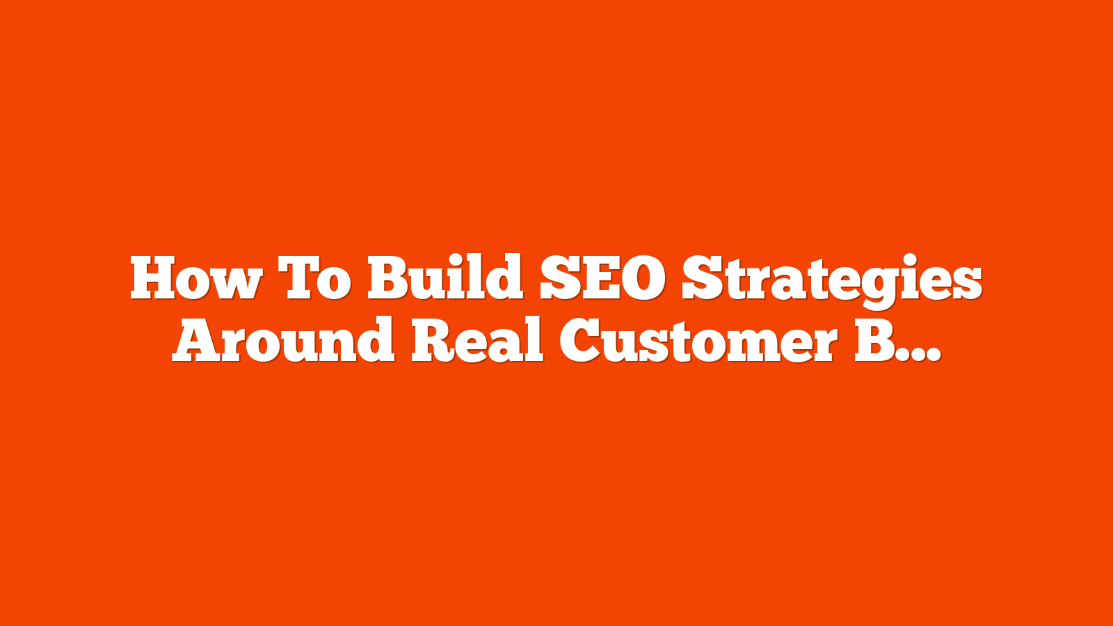 How To Build SEO Strategies Around Real Customer Behavior via @sejournal, @AdamHeitzman