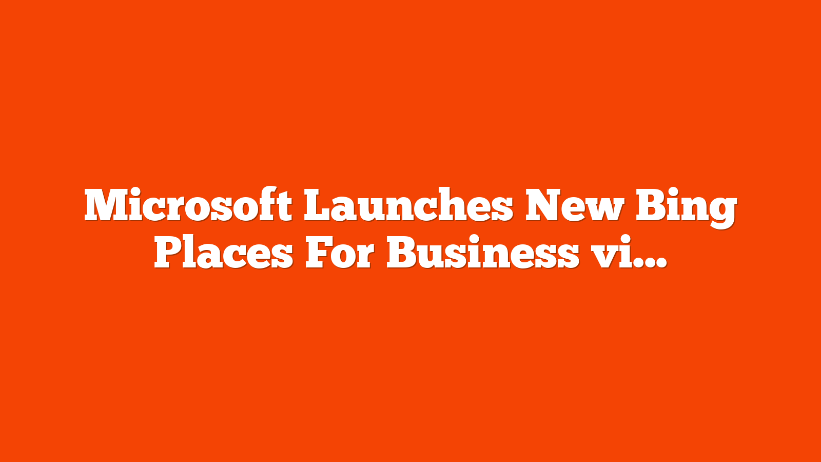 Microsoft Launches New Bing Places For Business via @sejournal, @MattGSouthern