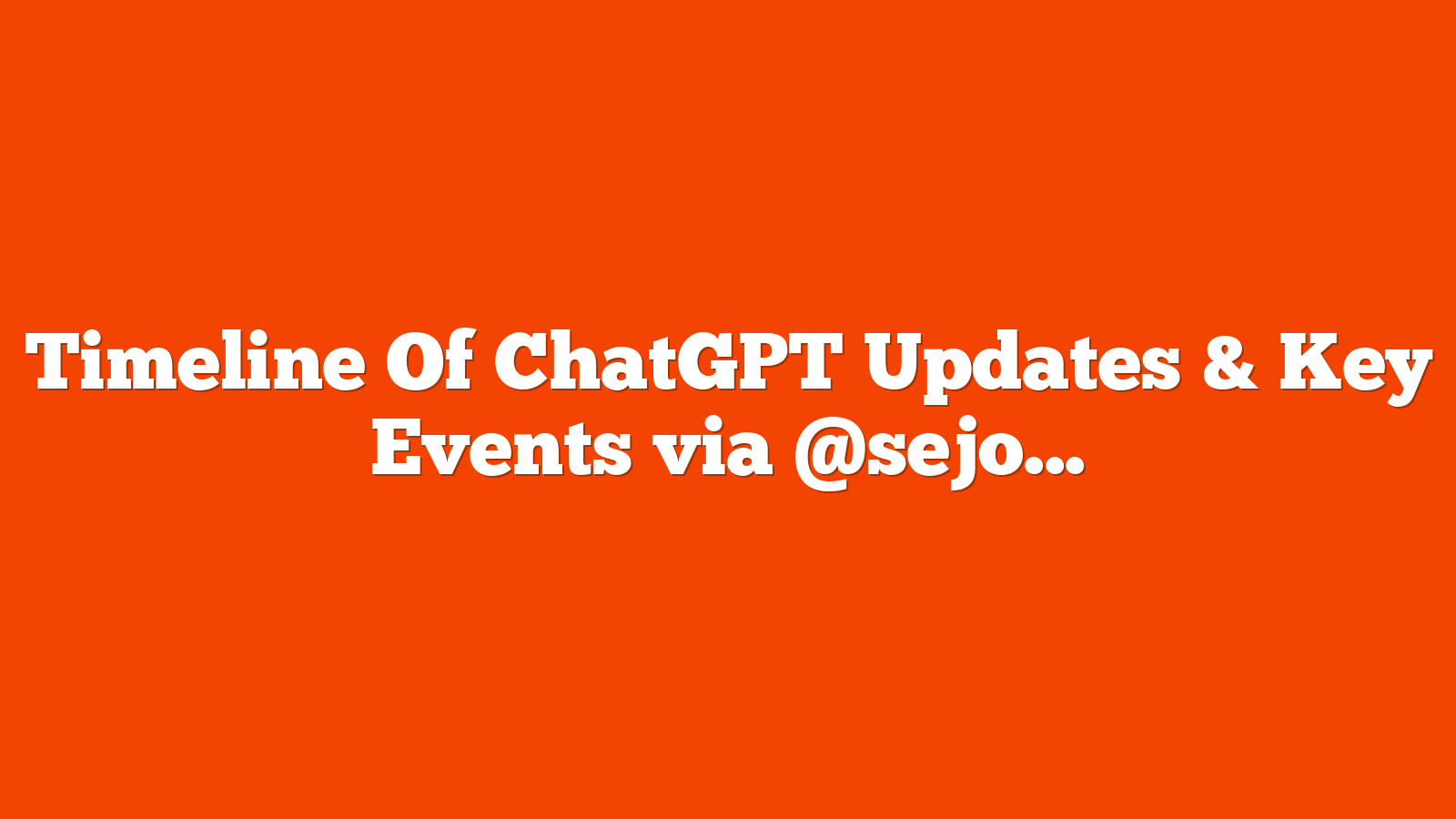 Timeline Of ChatGPT Updates & Key Events via @sejournal, @theshelleywalsh
