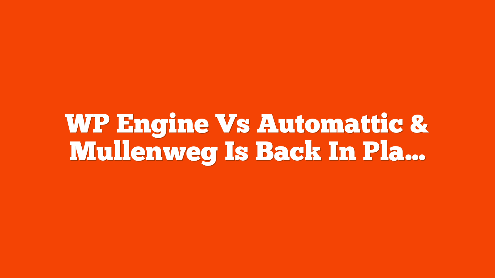 WP Engine Vs Automattic & Mullenweg Is Back In Play via @sejournal, @martinibuster