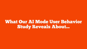 What Our AI Mode User Behavior Study Reveals About The Future Of Search via @sejournal, @Kevin_Indig
