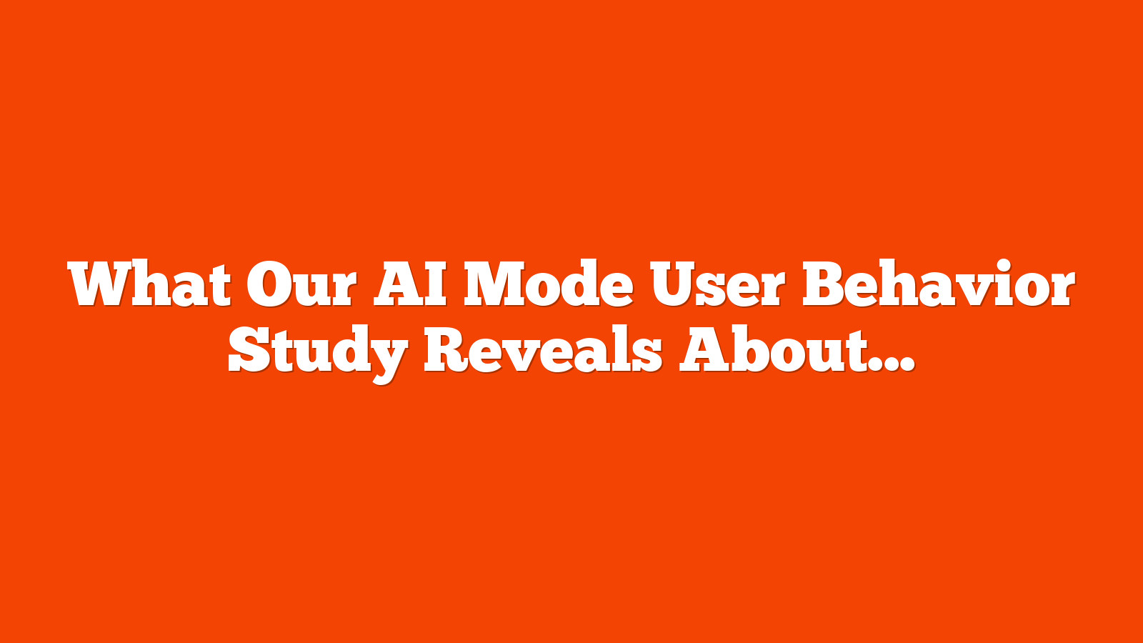 What Our AI Mode User Behavior Study Reveals About The Future Of Search via @sejournal, @Kevin_Indig
