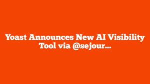 Yoast Announces New AI Visibility Tool via @sejournal, @martinibuster
