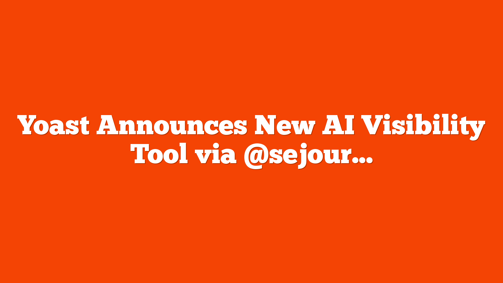 Yoast Announces New AI Visibility Tool via @sejournal, @martinibuster